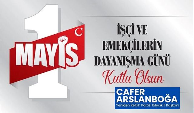 CAFER ARSLANBOĞA’DAN 1 MAYIS İŞÇİ BAYRAMI MESAJI