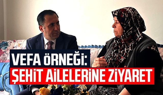 ŞEHİT AİLELERİNE VEFA ZİYARETİ