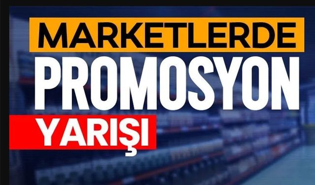 MARKETLERDE PROMOSYON YARIŞI BAŞLADI