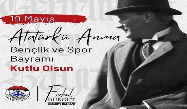 BAŞKAN DURGUT,19 MAYIS ATATÜRK’Ü ANMA GENÇLİK VE SPOR BAYRAMI’NI KUTLADI