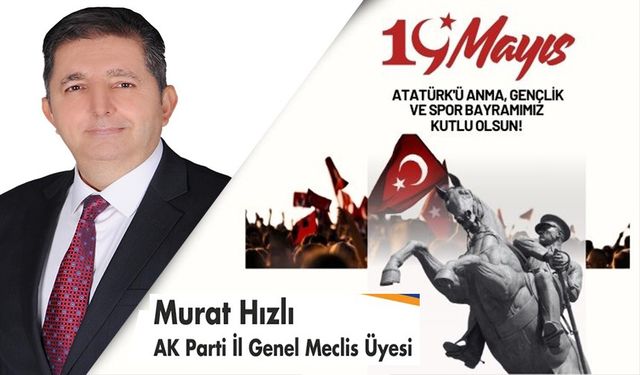 MURAT HIZLI,19 MAYIS ATATÜRK’Ü ANMA GENÇLİK VE SPOR BAYRAMI’NI KUTLADI