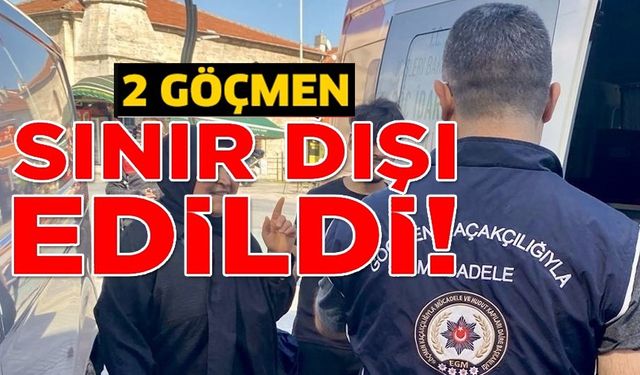 HUZUR UYGULAMASI, 2 YABANCI UYRUKLU KİŞİ SINIR DIŞI EDİLDİ