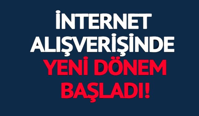 İNTERNET ALIŞVERİŞİNDE YENİ DÖNEM