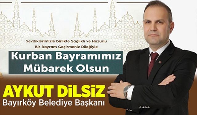 BAŞKAN AYKUT DİLSİZ, VATANDAŞLARIN KURBAN BAYRAMI’NI KUTLADI