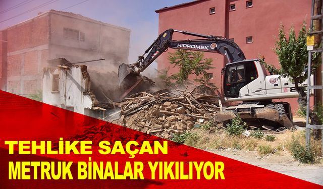 TEHLİKE SAÇAN METRUK BİNALAR YIKILIYOR