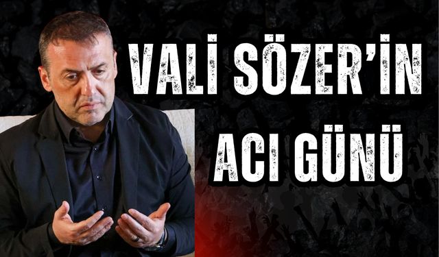 BİLECİK VALİSİ FAİK OKTAY SÖZER'İN ACI GÜNÜ