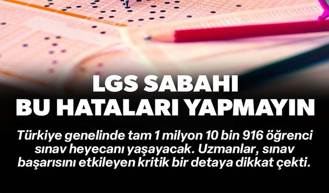 İŞTE LGS SABAHI YAPILAN EN BÜYÜK HATA