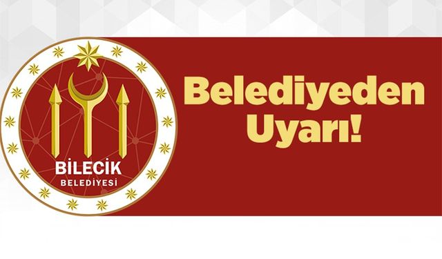 BİLECİK BELEDİYESİ'NDEN UYARI