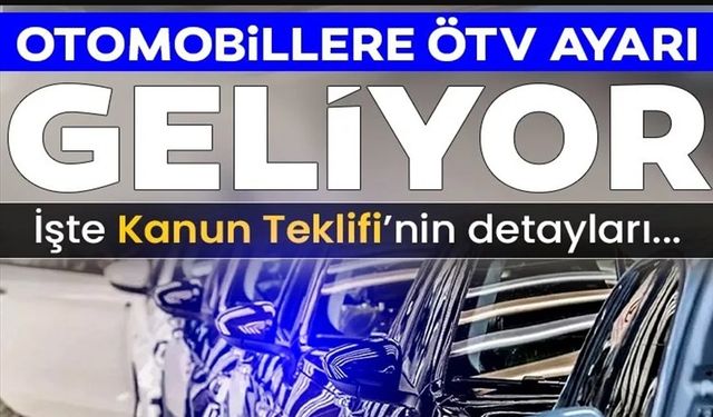 OTOMOBİLLERE ÖTV AYARI GELİYOR:
