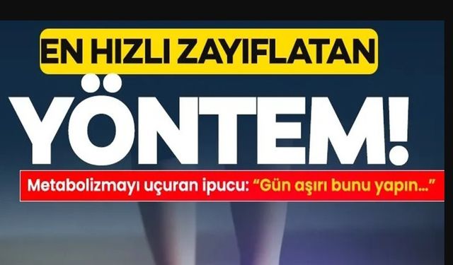 EN HIZLI ZAYIFLATAN YÖNTEM KEŞFEDİLDİ!