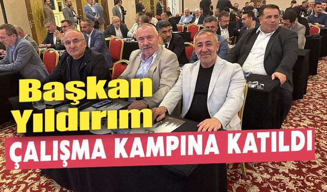 BAŞKAN YILDIRIM, AK PARTİ ÇALIŞMA KAMPI'NA KATILDI