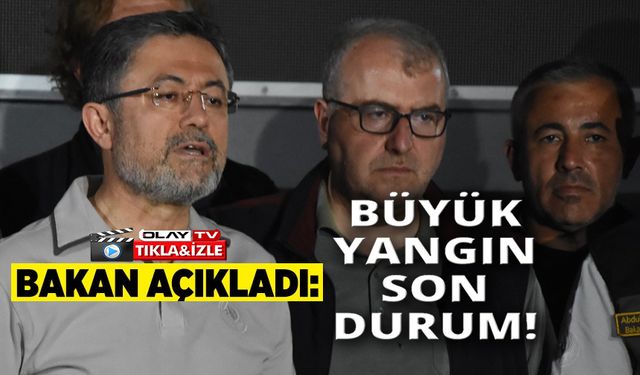 TARIM VE ORMAN BAKANI YUMAKLI: "BUGÜN TÜRKİYE'DE BAŞLAYAN 3 YANGINIMIZ VAR"