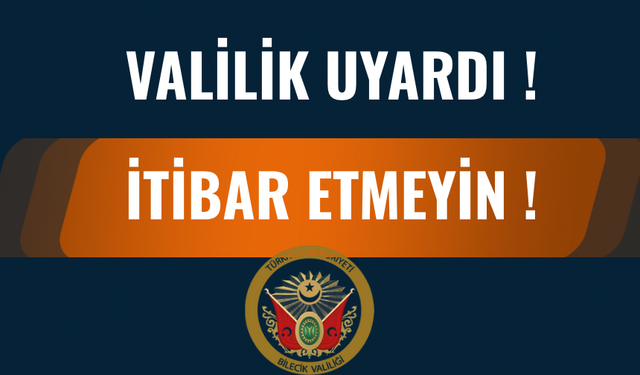 BİLECİK VALİLİĞİNDEN UYARI