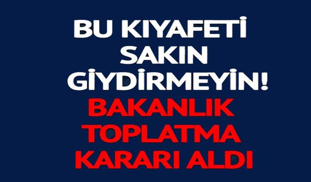 BU KIYAFETİ SAKIN ÇOCUKLARINIZA GİYDİRMEYİN!