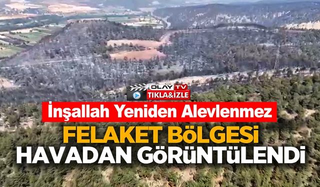 YANGIN BÖLGESİ HAVADAN GÖRÜNTÜLENDİ