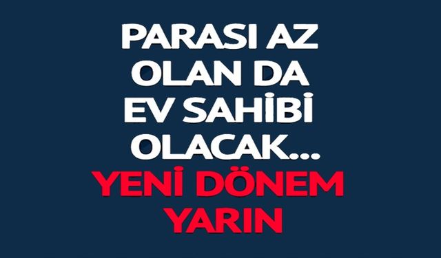 PARASI AZ OLAN DA EV SAHİBİ OLACAK