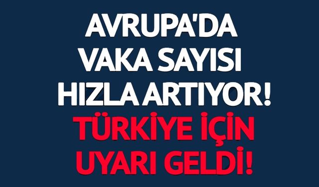 AVRUPA'DA VAKA SAYISI ARTIYOR