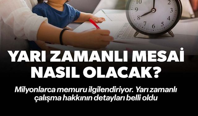 YARI ZAMANLI ÇALIŞMA SİSTEMİNİN DETAYLARI BELLİ OLDU