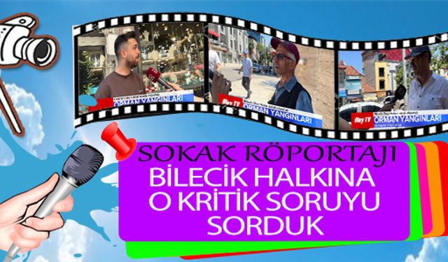 BİLECİK HALKINA O KRİTİK SORUYU SORDUK