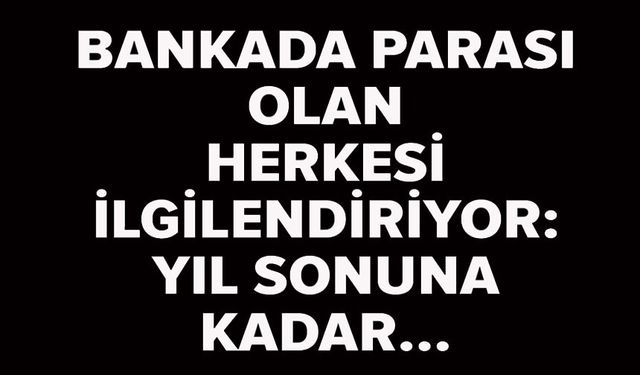 BANKADA PARASI OLAN HERKESİ İLGİLENDİRİYOR