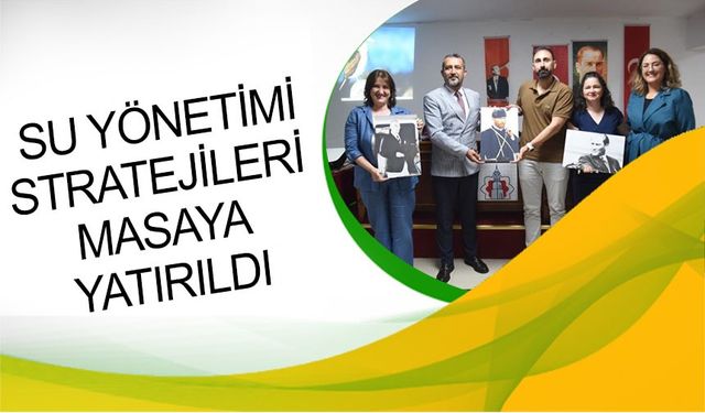 SU YÖNETİM STRATEJİLERİNİN GELİŞTİRİLMESİ ANLATILDI