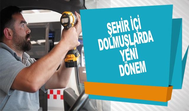 ŞEHİR İÇİ DOLMUŞLARA GÜVENLİK KAMERA SİSTEMİ ENTEGRE EDİLİYOR
