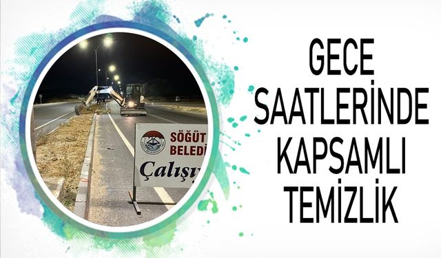 SÖĞÜT BELEDİYESİ TEMİZLİK ÇALIŞMALARINI GECE SAATLERİNDE DE SÜRDÜRÜYOR