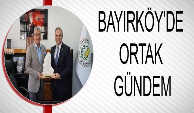 CHP HEYETİ İLE BAYIRKÖY'DE ORTAK GÜNDEM