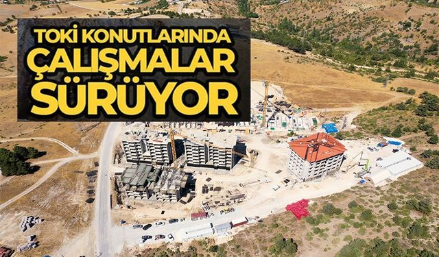 SÖĞÜT 2. ETAP TOKİ KONUTLARINDA ÇALIŞMALAR TÜM HIZIYLA SÜRÜYOR