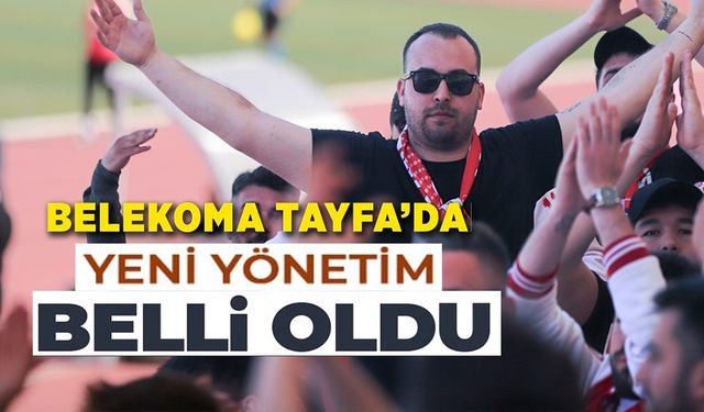 BELEKOMA TAYFA'DA YENİ YÖNETİM BELLİ OLDU