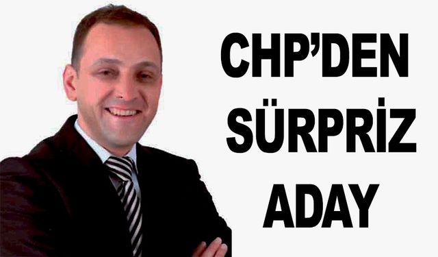 CHP'DE SÜRPRİZ ADAY