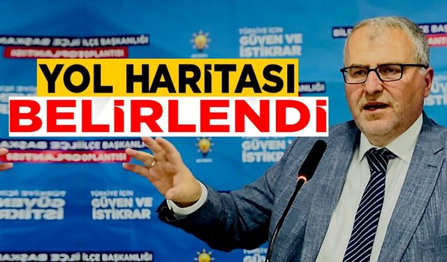 AK PARTİ'DE YOL HARİTASI BELİRLENDİ