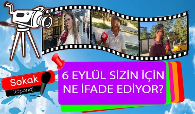 6 EYLÜL SİZİN İÇİN NE İFADE EDİYOR