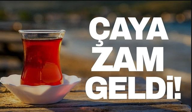 ÇAY FİYATLARINA ZAM GELDİ