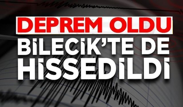 DEPREM BİLECİK'TE HİSSEDİLDİ
