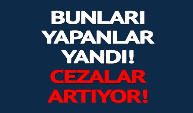 BUNLARI YAPAN SÜRÜCÜLER YANDI: CEZALAR ARTIYOR!