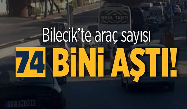 BİLECİK'TE TRAFİĞE KAYITLI ARAÇ SAYISI 94 BİN 372'E ULAŞTI