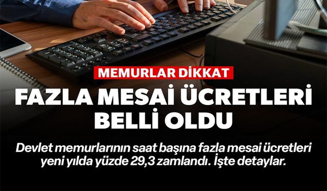 2026’DA MEMURLARIN FAZLA MESAİ ÜCRETİ ZAMLANDI
