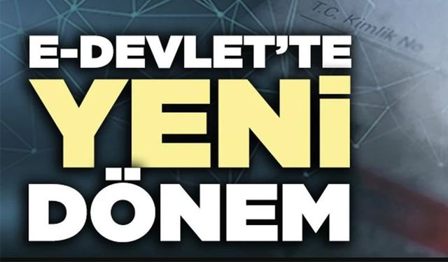 E-DEVLET'TE YENİ DÖNEM