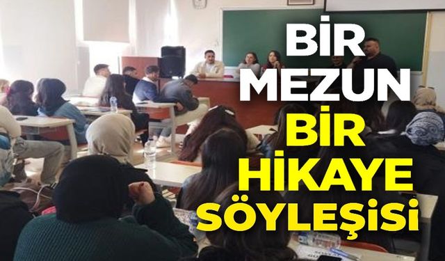 ‘BİR MEZUN BİR HİKÂYE' SÖYLEŞİSİ ÖĞRENCİLERLE BULUŞTU