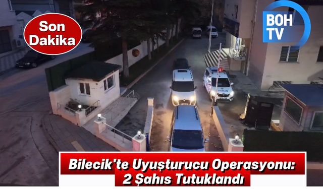 Bilecik'te Uyuşturucu Operasyonu: 2 Şahıs Tutuklandı
