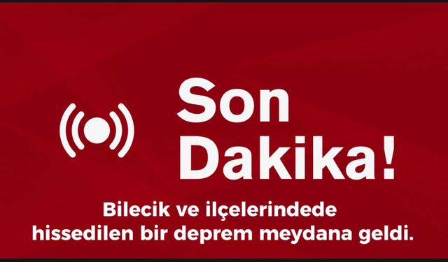 BİLECİKTE’DE HİSSEDİLEN DEPREM OLDU