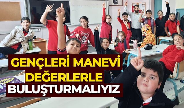 GENÇLER MANEVİ DEĞERLERLE BULUŞUYOR