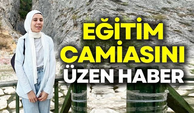 EĞİTİM CAMİASINI ÜZEN HABER
