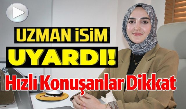 HIZLI KONUŞANLAR DİKKAT