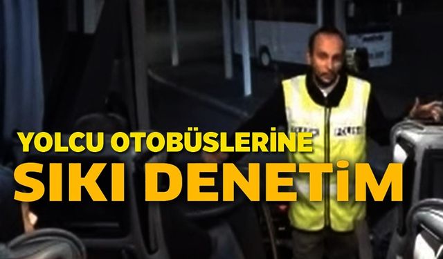 SİVİL OTOBÜS DENETİMLERİ GERÇEKLEŞTİRİLDİ
