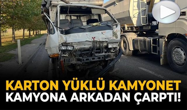 KAMYONA ÇARPAN KARTON YÜKLÜ KAMYONETİN 70 YAŞINDAKİ SÜRÜCÜ YARALANDI