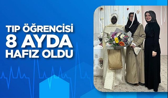 SUDANLI TIP FAKÜLTESİ ÖĞRENCİSİ OKULUNU DONDURUP 8 AYDA HAFIZ OLDU