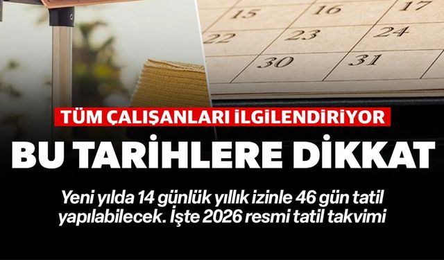 14 GÜN İZİNLE 46 GÜN TATİL YAPMA FIRSATI