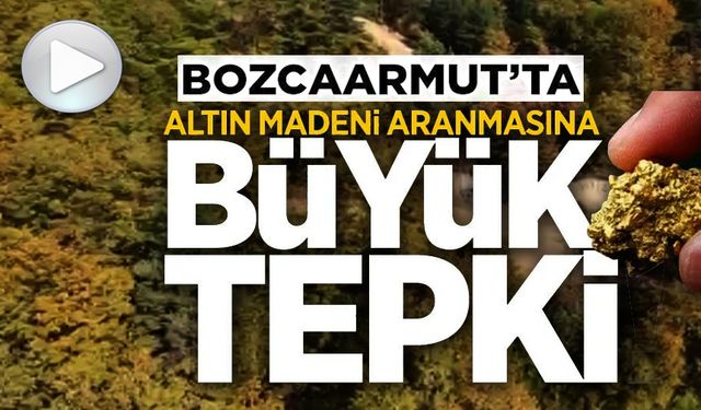 BOZCAARMUT KÖYÜ'NDE ARANACAK ALTIN MADENİNE TEPKİ